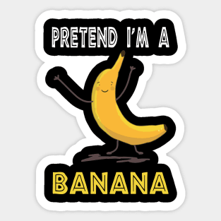 pretend i'm a banana Sticker